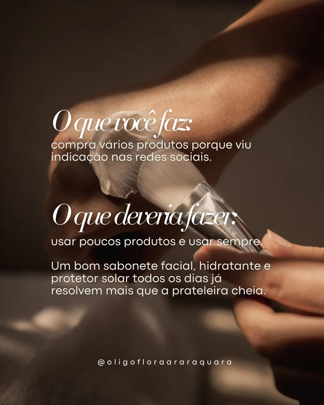 Oligoflora, slide 2 de 6: O que você faz com a sua pele × o que funcionaria melhor
